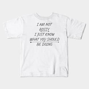 I Am Not Bossy I Just Know What You Should Be Doing Funny Kids T-Shirt